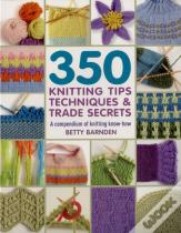 350 Knitting Tips, Techniques & Trade Secrets