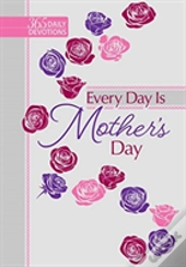 365 Daily Devotions: Every Day Is Mother'S Day