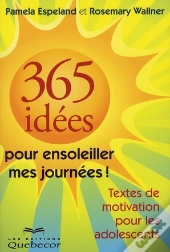 365 Idees Pour Ensoleiller Mes Journees - Textes De Motivation Pour Les Adolescents