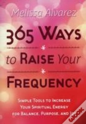 365 Ways To Raise Your Frequency