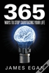 365 Ways To Stop Sabotaging Your Life