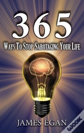 365 Ways To Stop Sabotaging Your Life
