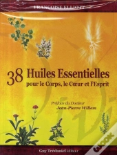 38 Huiles Essentielles Pour Le Corps, Le Coeur Et L'Esprit