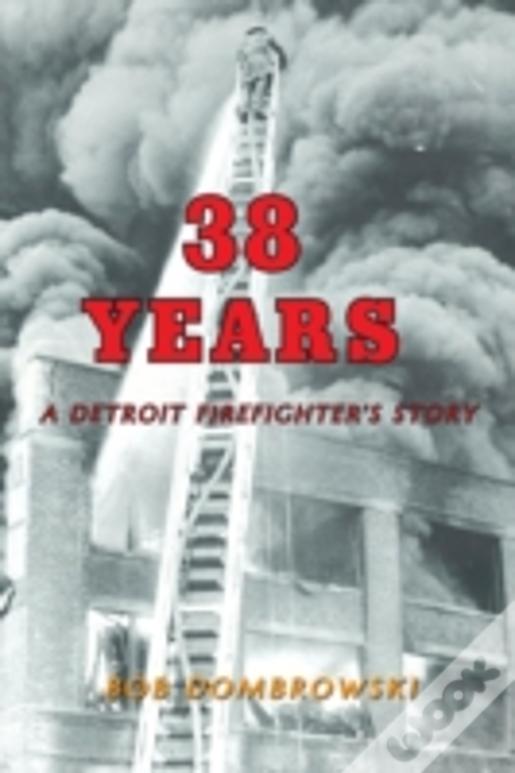 38 Years A Detroit Firefighter' S Story