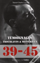 39-45 Temoignages Troublants Et Mysterieux