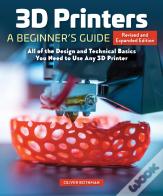 3d Printers: A Beginner'S Guide, 2nd Revised And Expanded Edition