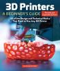 3d Printers: A Beginner'S Guide, 2nd Revised And Expanded Edition - Preview