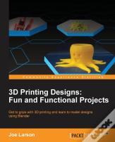 3d Printing Designs: Fun And Functional Projects