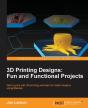 3d Printing Designs: Fun And Functional Projects - Preview