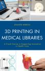 3d Printing In Medical Libraries - Preview