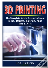 3d Printing The Complete Guide