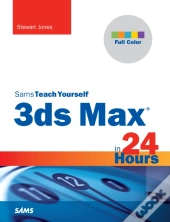 3ds Max In 24 Hours, Sams Teach Yourself