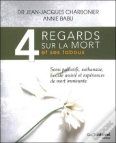 4 Regards Sur La Mort Et Ses Tabous ; Soins Palliatifs, Euthanasie, Suicides Assistés, Et Expériences De Mort Imminente