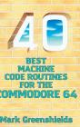 40 Best Machine Code Routines For The Commodore 64 - Preview