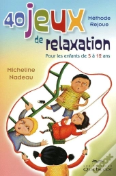 40 Jeux De Relaxation ; Pour Les Enfants De 5 À 12 Ans