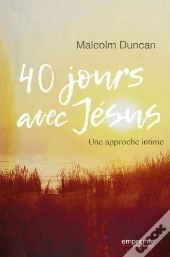 40 Jours Avec Jésus ; Une Approche Intime