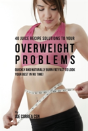40 Juice Recipe Solutions To Your Overweight Problems - Preview