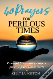 Capa do artigo 40 Prayers For Perilous Times : Powerful Intercessory Prayers For An Upside-Down World