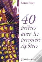 40 Prières Avec Les Premiers Apôtres