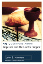 40 Questions About Baptism And The Lord`S Supper - Preview