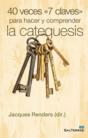 40 Veces «7 Claves» Para Hacer Y Comprender La Catequesis - Preview