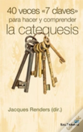 40 Veces «7 Claves» Para Hacer Y Comprender La Catequesis