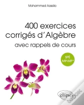 400 Exercices Corrigés D'Algèbre Avec Rappels De Cours ; Prépas Spé Mp-Mp*