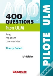400 Questions Pilote Ulm - Avec Reponses Commentees - 3e Edition