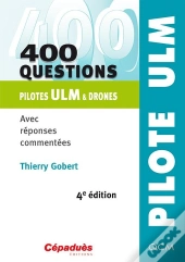 400 Questions - Pilotes Ulm & Drones - Avec Reponses Commentees Qcm - 4e Edition