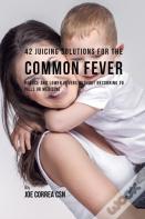 42 Juicing Solutions For The Common Fever