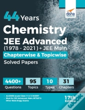 44 Years Chemistry Jee Advanced (1978 - 2021) + Jee Main Chapterwise & Topicwise Solved Papers 17th Edition