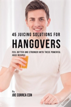 Capa do artigo 45 Juicing Solutions For Hangovers