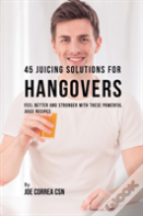 45 Juicing Solutions For Hangovers
