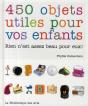 450 Objets Utiles Pour Vos Enfants ; Rien N'Est Assez Beau Pour Eux ! - Preview