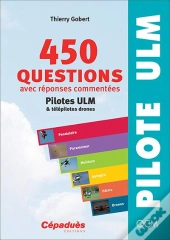 450 Questions Avec Réponses Commentées ; Pilotes Ulm Et Télépilotes Drones (6e Édition)