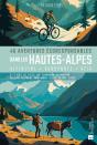 46 Aventures Écoresponsables Dans Les Hautes-Alpes : Alpinisme, Randonnée, Vélo - Preview