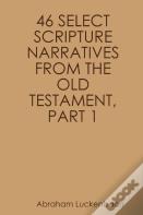 46 Select Scripture Narratives From The Old Testament, Part 1