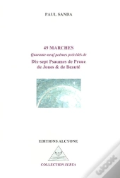 49 Marches : Quanrante-Neuf Poèmes Précédés De Dix-Sept Psaumes De Proue De Joue & De Beauté