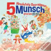 5 Absolutely Outrageous Munsch Stories