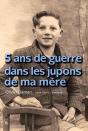 5 Ans De Guerre Dans Les Jupons De Ma Mère 1939-1945 - Preview