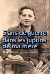 5 Ans De Guerre Dans Les Jupons De Ma Mère 1939-1945