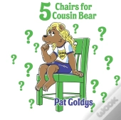 5 Chairs For Cousin Bear