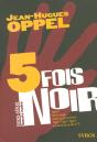 5 Fois Noir - Preview