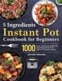5 Ingredients Instant Pot Cookbook For Beginners - Preview