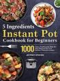 5 Ingredients Instant Pot Cookbook For Beginners - Preview