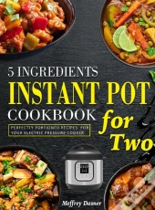 5 Ingredients Instant Pot Cookbook For Two