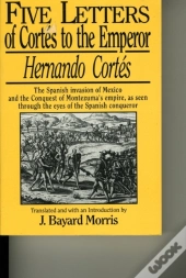 5 Letters Of Cortes To The Emperor, 1519-1526