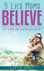 5 Lies Moms Believe - Preview