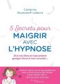 5 Secrets Pour Maigrir Avec L'Hypnose ; Et Si Nos Kilos Avaient Quelque Chose À Nous Raconter (2e Édition) - Preview