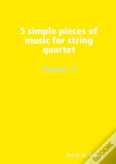 5 Simple Pieces Of Music For String Quartet Volume 3